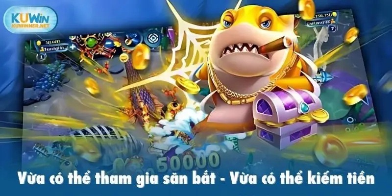 Vừa có thể tham gia săn bắt, vừa có thể kiếm tiền