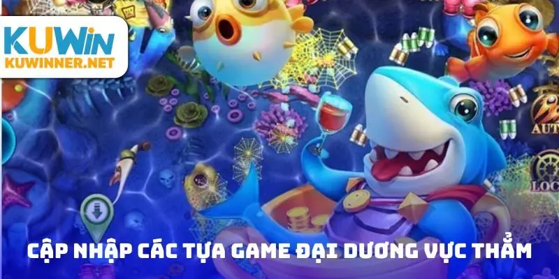 Cập nhập các tựa game đại dương vực thẳm