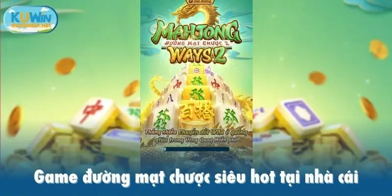 Game đường mạt chược săn tiền thưởng lớn siêu hot tại nhà cái