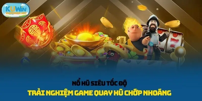 Nổ hũ siêu tốc độ