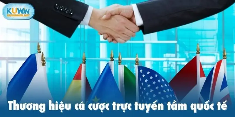 Thương hiệu cá cược trực tuyến tầm quốc tế