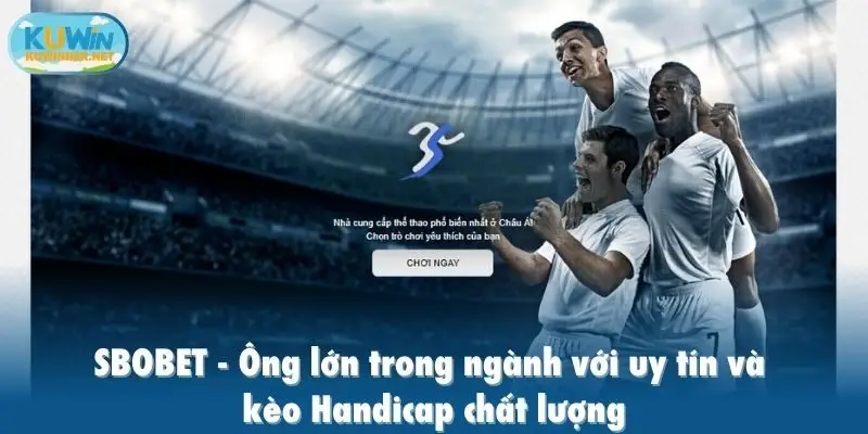 SBOBET - Ông lớn trong ngành với uy tín và kèo Handicap chất lượng