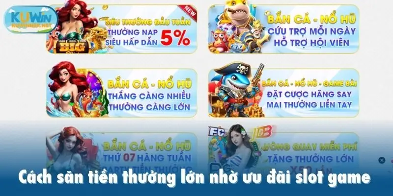 Cách săn tiền thưởng lớn nhờ ưu đãi slot game