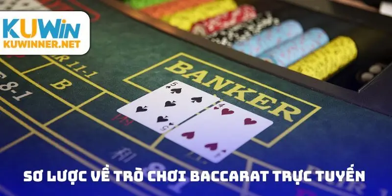 Sơ lược về trò chơi baccarat trực tuyến tại hệ thống hàng đầu