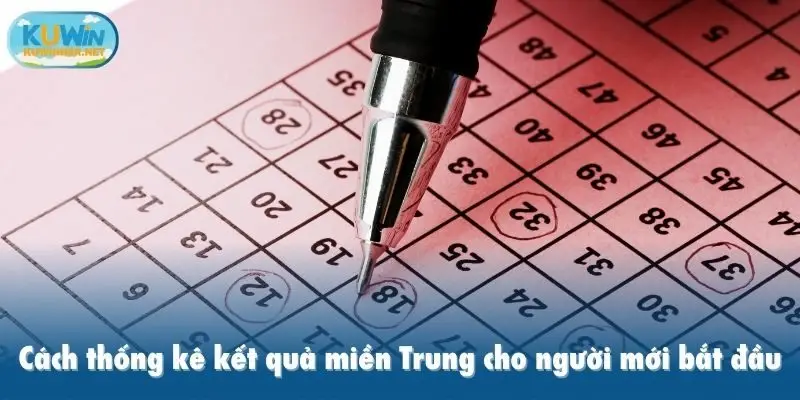 Cách thống kê kết quả miền Trung cho người mới bắt đầu