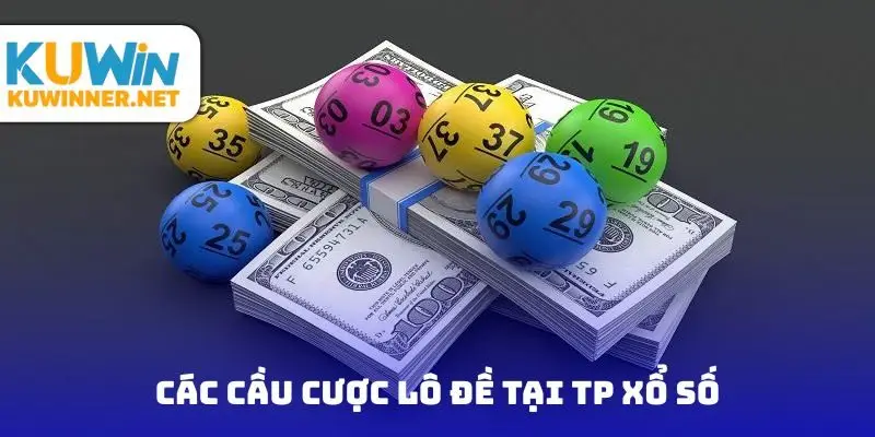 Các cầu cược lô đề tại TP xổ số