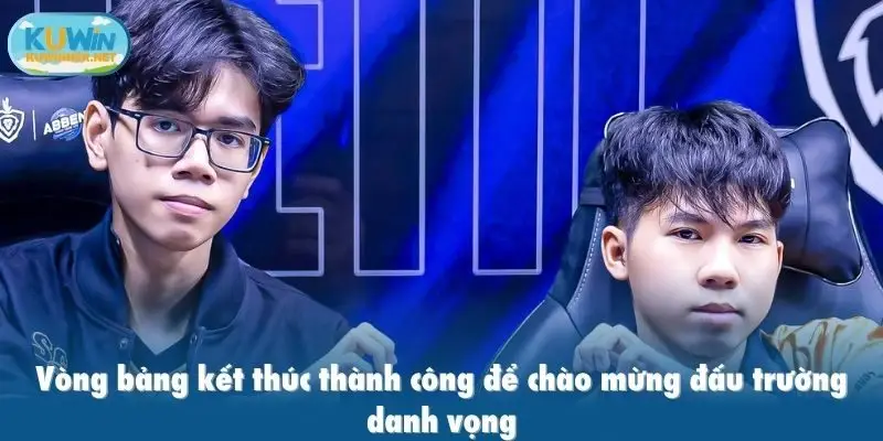 Vòng bảng kết thúc thành công để chào mừng đấu trường danh vọng
