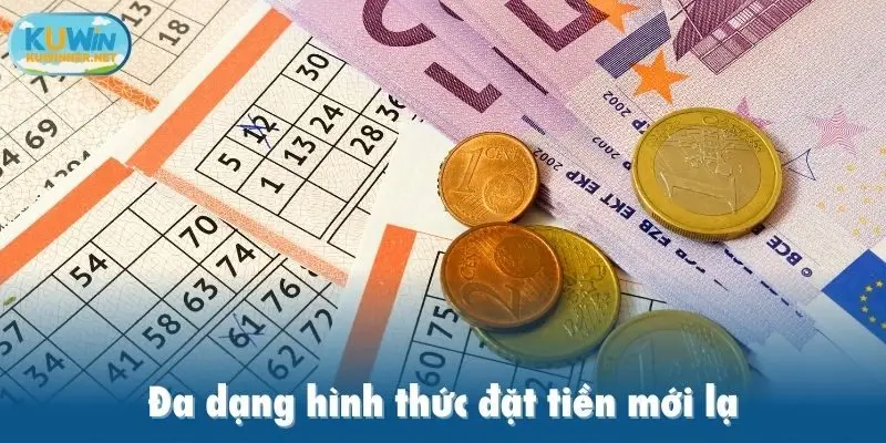 Đa dạng hình thức đặt tiền mới lạ