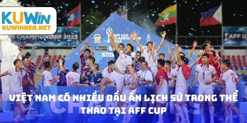 Việt Nam có nhiều dấu ấn lịch sử trong thể thao tại AFF Cup