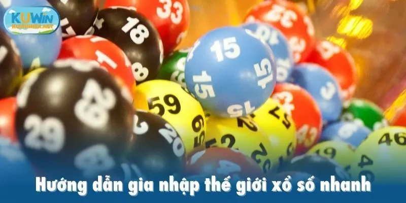 Hướng dẫn gia nhập thế giới xổ số nhanh