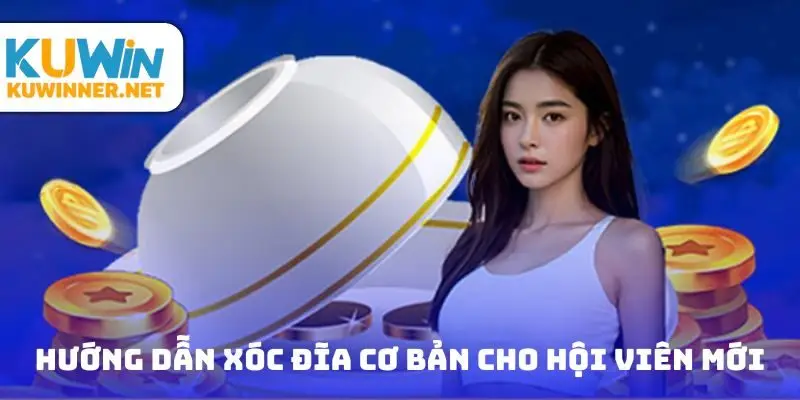 Hướng dẫn xóc đĩa cơ bản cho hội viên mới