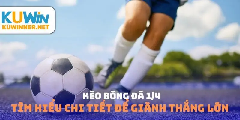 Kèo bóng đá 1/4