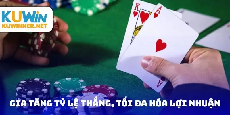Gia tăng tỷ lệ thắng, tối đa hóa lợi nhuận