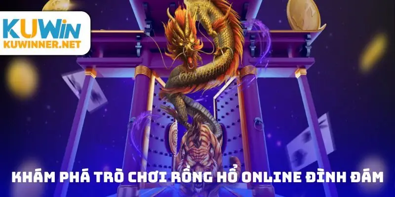Khám phá trò chơi rồng hổ online đình đám