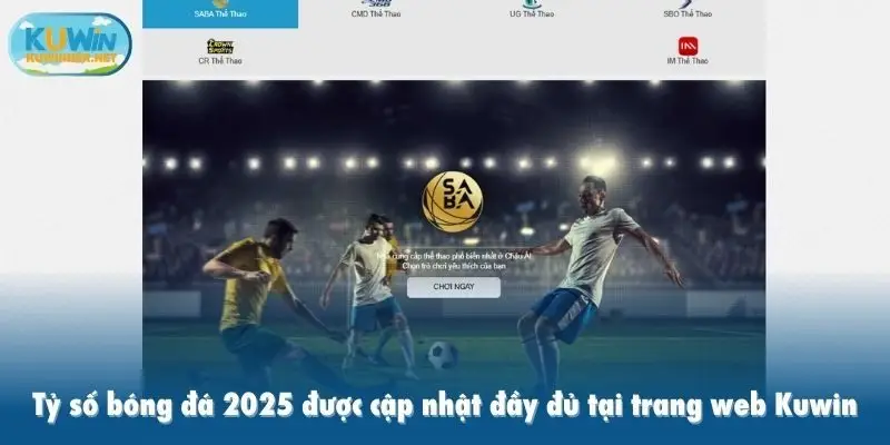 Tỷ số bóng đá 2025 được cập nhật đầy đủ tại trang web Kuwin