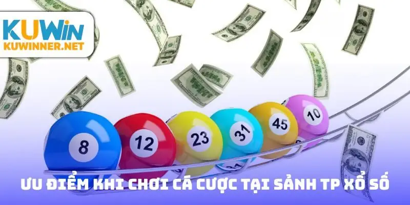 Ưu điểm khi chơi cá cược tại sảnh TP xổ số