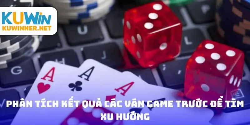 Phân tích kết quả các ván game trước để tìm xu hướng
