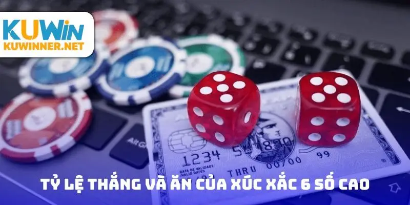 Tỷ lệ thắng và ăn của xúc xắc 6 số cao